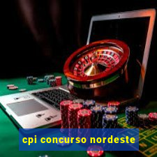 cpi concurso nordeste